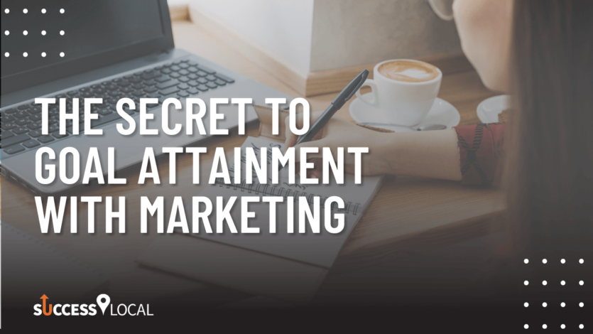 Secret to goal attainment with marketing